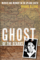 Ghost of the Ozarks: Murder and Memory in the Upland South 0252036956 Book Cover
