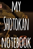 My Shotokan Notebook: The perfect way to record your martial arts progression - 6x9 119 page lined journal! 1697167772 Book Cover