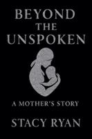 Beyond The Unspoken A Mother's Story B0G4V8XBV7 Book Cover