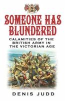 Someone Has Blundered: Calamities of the British Army in the Victorian Age (Phoenix Press) 0753821818 Book Cover