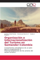 Organización e Internacionalización del Turismo en Santander-Colombia: Lineamientos estratégicos de un plan para la organización e ... del sector turístico 6202154861 Book Cover