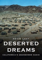 Deserted Dreams: California’s Abandoned Oasis (Abandoned Union) 162545161X Book Cover