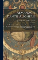 Almanach Dantis Aligherii: Sive, Profhacii Judaei Montispessulani Almanach Perpetuum Ad Annum 1300 Inchoatum, Nunc Primum Editum Ad Fidem Codicis Laurentiani (Pl. XVIII Sin. N. 1) (Latin Edition) 1020065923 Book Cover