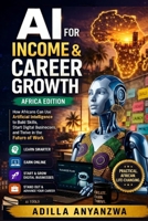 AI for Income & Career Growth (Africa Edition): How Africans Can Use Artificial Intelligence to Build Skills, Start Digital Businesses, and Thrive in the Future of Work B0GXPYF1K2 Book Cover