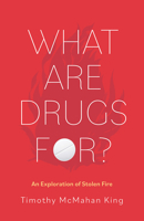 What Are Drugs For?: An Exploration of Stolen Fire 1506497187 Book Cover