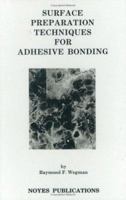 Surface Preparation Techniques for Adhesive Bonding (Materials Science and Process Technology Series) 1455731269 Book Cover