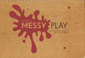 Recipes for Messy Play: 40 Fun Sensory Experiences for Young Learners 0908609655 Book Cover