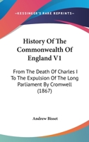 History Of The Commonwealth Of England V1: From The Death Of Charles I To The Expulsion Of The Long Parliament By Cromwell 1164104276 Book Cover