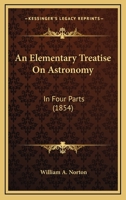 An Elementary Treatise On Astronomy: In Four Parts 1179549376 Book Cover