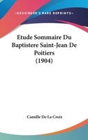 Etude Sommaire Du Baptistere Saint-Jean De Poitiers (1904) 1145857329 Book Cover