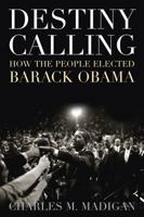 Destiny Calling: How the People Elected Barack Obama 1566637783 Book Cover