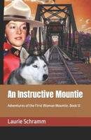 An Instructive Mountie: Adventures of the First Woman Mountie. Book 12 1738759962 Book Cover