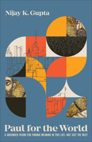 Paul for the World: A Grounded Vision for Finding Meaning in This Life--Not Just the Next 1540966925 Book Cover