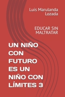 UN NIÑO CON FUTURO ES UN NIÑO CON LÍMITES 3: EDUCAR SIN MALTRATAR (Spanish Edition) B0DYNQ37S9 Book Cover