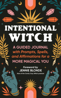 The Intentional Witch: A Guided Journal with Prompts, Spells, and Affirmations for a More Magical You 1728297311 Book Cover