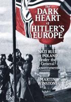 The Dark Heart of Hitler's Europe: Nazi Rule in Poland under the General Government 1350200131 Book Cover