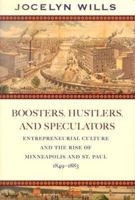 Boosters, Hustlers, And Speculators: Entrepreneurial Culture And The Rise Of Minneapolis And St. Paul, 1849-1883 1681341034 Book Cover