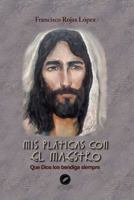 MIS PLÁTICAS CON EL MAESTRO: Que Dios los bendiga siempre 1737502291 Book Cover