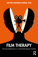 Film Therapy: Practical Applications in a Psychotherapeutic Context 1138338850 Book Cover