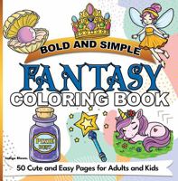 Bold and Simple Fantasy Coloring Book: 50 Cute and Easy Pages for Adults and Kids (Bold and Simple Coloring Books) 1960796143 Book Cover