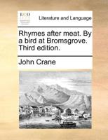 Rhymes after meat. By a bird at Bromsgrove. 1170395767 Book Cover