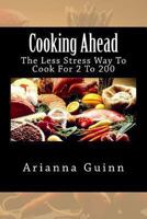 Cooking Ahead: The Less Stress Way To Cook For 2 To 200 1481088807 Book Cover