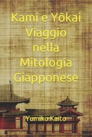 Kami e Yokai Viaggio nella Mitologia Giapponese: Esplorando Leggende, Divinità, Spiriti e Misteri del Sol Levante (Sussurri dell'Est: Esplorazioni ... e Filosofia Giapponese) (Italian Edition) B0CRJPJ99R Book Cover
