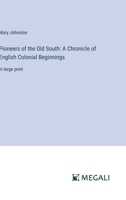 Pioneers of the Old South: A Chronicle of English Colonial Beginnings: in large print 336832408X Book Cover