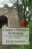 China's Hidden Fortress: The Chongqing Fishing City, Volume I 198112358X Book Cover