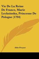 Vie De La Reine De France, Marie Lecksinska, Princesse De Pologne (1794) 1245973851 Book Cover