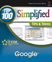 Google: Top 100 Simplified Tips & Tricks (Top 100 Simplified Tips & Tricks) 0764576976 Book Cover