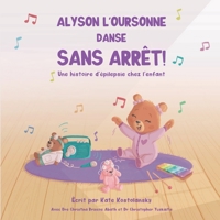 ALYSON L’OURSONNE DANSE SANS ARRÊT!: Une histoire d’épilepsie chez l’enfant (French Edition) B0CJL9SGN5 Book Cover