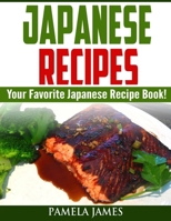 Japanese Recipes: Your Favorite Japanese Recipe Book! B08RQSLQ1W Book Cover