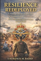 Resilience Redeployed: A Veteran’s Road from Exile to Humanitarian Frontlines: How Trauma Became My Compass in Service to the World B0FMY7T5ZG Book Cover