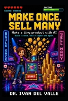Make Once, Sell Many: Make a tiny product with AI and earn from it again and again. B0H45Z8P3Y Book Cover
