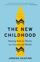 The New Childhood: Raising Kids to Thrive in a Connected World 0316437247 Book Cover