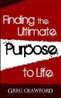 Finding the Ultimate Purpose to Life 148121831X Book Cover