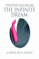 Twisted Delirium: The Infinite Dream 0595362494 Book Cover