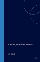 Who Did Jesus Think He Was? (Biblical Interpretation Series, Vol 11) (Biblical Interpretation Series, Vol 11) 9004104291 Book Cover