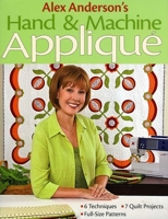 Alex Anderson's Hand & Machine Applique: 6 Techniques, 7 Quilts, Full-Size Patterns 1571206116 Book Cover