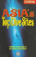 Fielding's Asia's Top Dive Sites: The Best Diving in Indonesia, Malaysia, the Philippines and Thailand (Periplus Editions) 1569521298 Book Cover
