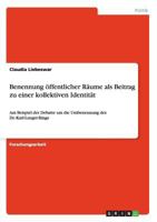 Benennung öffentlicher Räume als Beitrag zu einer kollektiven Identität: Am Beispiel der Debatte um die Umbenennung des Dr.-Karl-Lueger-Rings 3656396280 Book Cover