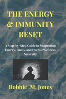 THE ENERGY & IMMUNITY RESET: A Step-by-Step Guide to Supporting Energy, Focus, and Overall Wellness Naturally B0GGHW4QYJ Book Cover