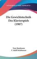 Die Gewichtstechnik Des Klavierspiels (1907) 1168364256 Book Cover