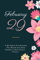 A Birthday So Awesome The World Can Only Handle It Once Every 4 Years - February 29th : Leap Year Birthday Gifts - Birthday Gift for Women | Card ... Kids Born In February.: first birthday gifts B084QH2J8B Book Cover