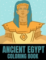 Ancient Egypt Coloring Book: Life In Ancient Egypt:Pharaohs Gods & Goddesses Pyramids Books B08FNJK5RN Book Cover