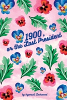 1900, or the Last President 108812741X Book Cover