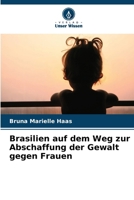 Brasilien auf dem Weg zur Abschaffung der Gewalt gegen Frauen (German Edition) 6207750179 Book Cover