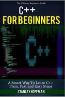 C++: The Ultimate Guide to Learn C++ and SQL Programming Fast (C++ for Beginners, C Programming, Java, Coding, CSS, PHP) 1522802371 Book Cover