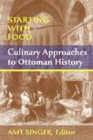 Starting with Food: Culinary Approaches to Ottoman History 155876514X Book Cover